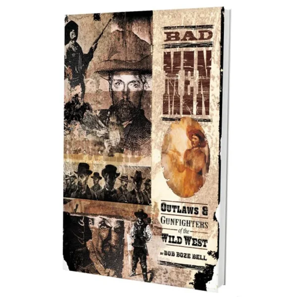 Bad Men: Outlaws and Gunfighters of the Wild West