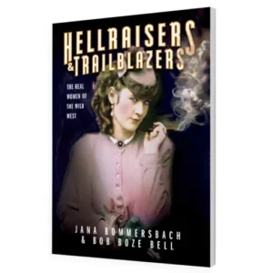 Hellraisers and Trailblazers – The Real Women of The Wild West